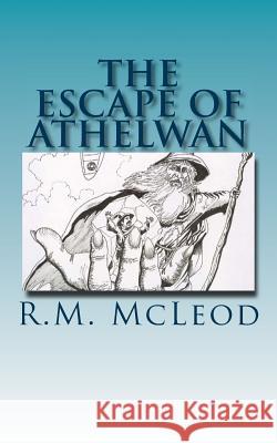 The Escape of Athelwan: A Charlie Braithwaite Story R. M. McLeod James Askew 9781530979271