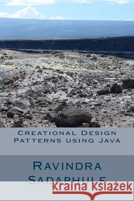 Creational Design Patterns using Java Ravindra Sadaphule 9781530979455 Createspace Independent Publishing Platform