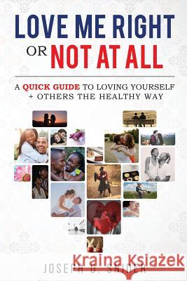Love Me Right or Not At All: A Quick Guide to Loving Yourself + Others the Healthy Way Pate, Patrice Reynolds 9781530981359 Createspace Independent Publishing Platform