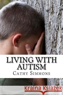 Living With Autism Simmons, Cathy 9781530982219 Createspace Independent Publishing Platform