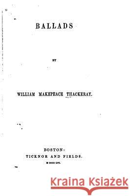 Ballads William Makepeace Thackeray 9781530982905 Createspace Independent Publishing Platform