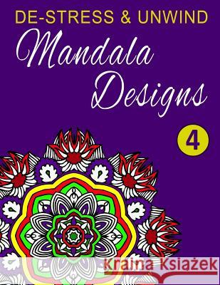 De-Stress and Unwind Mandala Designs: Volume 4 Coloring, Happy 9781530983438 Createspace Independent Publishing Platform