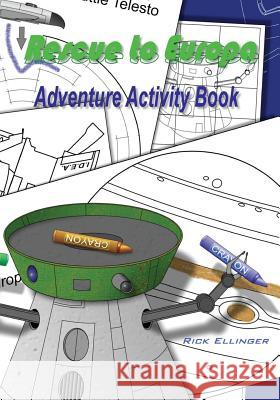 Rescue to Europa - Adventure Activity Book Rick Ellinger 9781530983780 Createspace Independent Publishing Platform