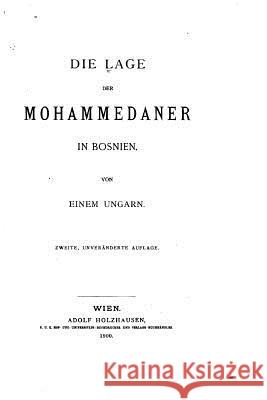 Die Lage der Mohammedaner in Bosnien Ungarn, Einem 9781530984589 Createspace Independent Publishing Platform