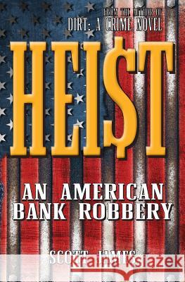 Heist: An American Bank Robbery Scott James 9781530984602 Createspace Independent Publishing Platform