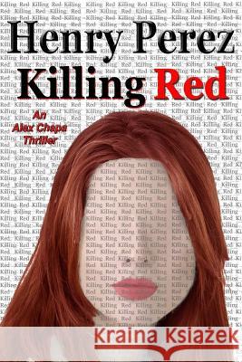 Killing Red MR Henry Perez Henry Perez 9781530985043 Createspace Independent Publishing Platform