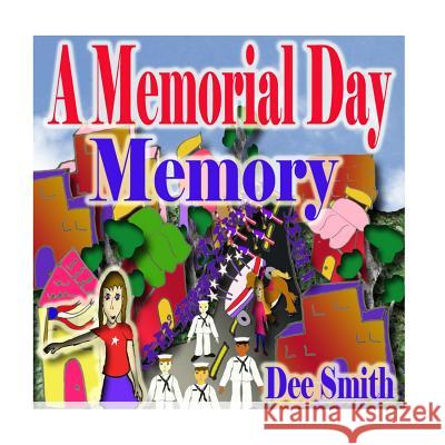 A Memorial Day Memory: Memorial Day Picture Book for Children which includes a Memorial Day Parade Dee Smith 9781530985135 Createspace Independent Publishing Platform