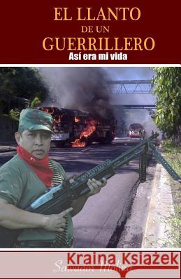 El Llanto de un Guerrillero: Asi era mi vida Molina, Salvador 9781530985364