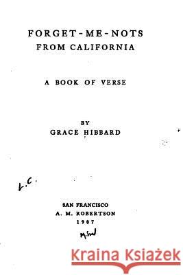 Forget-me-nots from California, A Book of Verse Hibbard, Grace 9781530985609 Createspace Independent Publishing Platform