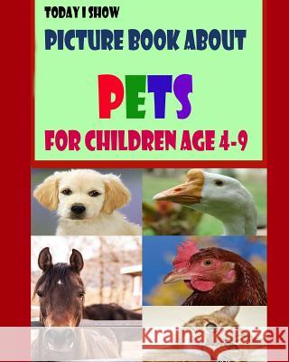 Today I Show: Picture Book About Pets for Children Age 4-9 Joey Kenson 9781530985852 Createspace Independent Publishing Platform