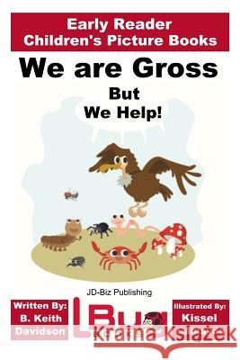 We are Gross, But We Help! - Early Reader - Children's Picture Books Davidson, John 9781530986231 Createspace Independent Publishing Platform