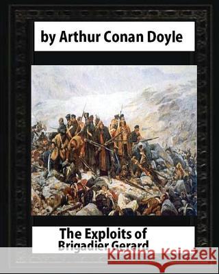 The Exploits of Brigadier Gerard, by Arthur Conan Doyle and W.B.Wollen: & The Adventures of Gerard [ Illustrated ] Wollen, W. B. 9781530986651 Createspace Independent Publishing Platform