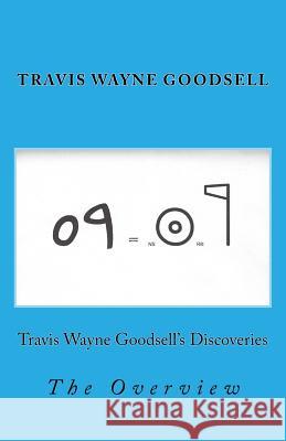 Travis Wayne Goodsell's Discoveries: The Overview Travis Wayne Goodsell Travis Wayne Goodsell 9781530986941 Createspace Independent Publishing Platform