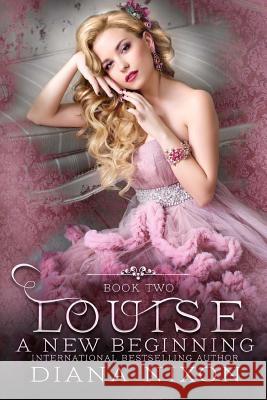 Louise: A New Beginning Diana Nixon 9781530987863 Createspace Independent Publishing Platform