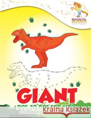 Giant Dot-to Dot for Kids: Children's Activity Books Maverick, Magical 9781530988808 Createspace Independent Publishing Platform