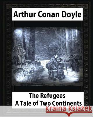 The refugees: a tale of two continents, by Arthur Conan Doyle and T.de Thulstr: illustrated Thure de Thulstrup(April 5,1848 - June 9 Thulstrup, Thure De 9781530988853 Createspace Independent Publishing Platform