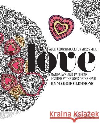 Adult Coloring Book for Stress Relief: Mandalas and Patterns inspired by the Work of the Heart: Mandalas and Patterns Inspired by the Work of the Hear Collective, Creative 9781530989140 Createspace Independent Publishing Platform