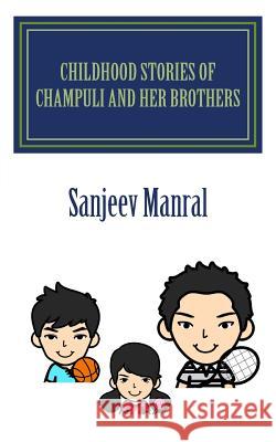 Childhood stories of Champuli and her brothers Manral, Sanjeev 9781530989744