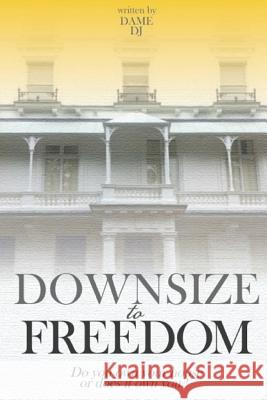 Downsize to Freedom Part 2 Dame Dj 9781530991235 Createspace Independent Publishing Platform