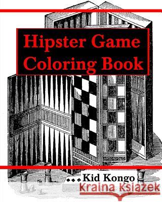 Hipster Games Coloring Book Kid Kongo 9781530991594 Createspace Independent Publishing Platform