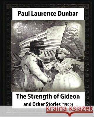The Strength of Gideon and Other Stories, by Paul Laurence Dunbar and E.W.KEMBLE: illustrated by E. W. Kemble(January 18,1861- September 19, 1933) Kemble, E. W. 9781530992997