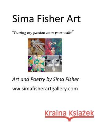 Sima Fisher Art: putting my passion onto your walls Sima Fisher 9781530993116 Createspace Independent Publishing Platform