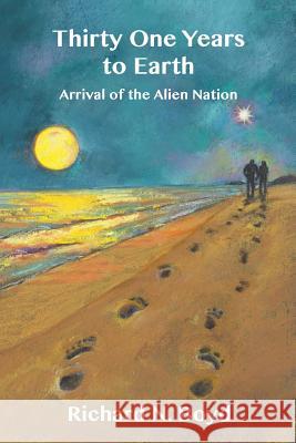 Thirty One Years to Earth: : Arrival of the Alien Nation Dr Richard N. Boyd 9781530993123