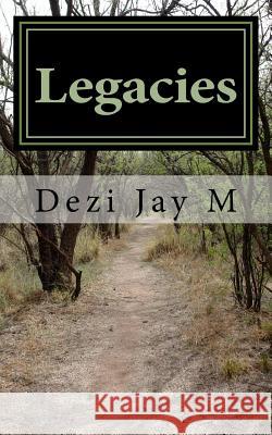 Legacies Dezi Jay M 9781530993338 Createspace Independent Publishing Platform