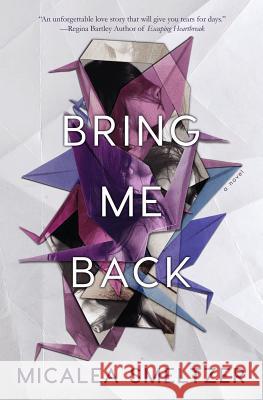 Bring Me Back Micalea Smeltzer 9781530993628 Createspace Independent Publishing Platform