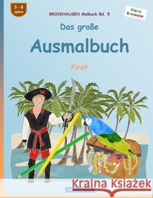 BROCKHAUSEN Malbuch Bd. 5 - Das große Ausmalbuch: Pirat Golldack, Dortje 9781530993840 Createspace Independent Publishing Platform