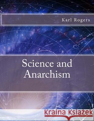 Science and Anarchism Karl, Professor Rogers 9781530993901