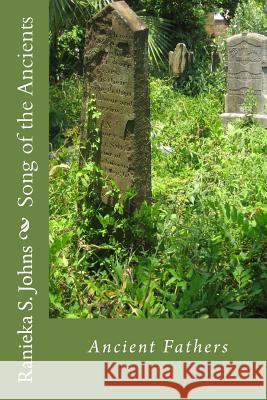 Song of the Ancients: Ancient Fathers Ranieka S. Johns 9781530994649 Createspace Independent Publishing Platform