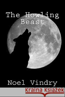 The Howling Beast Noel Vindry 9781530995080 Createspace Independent Publishing Platform