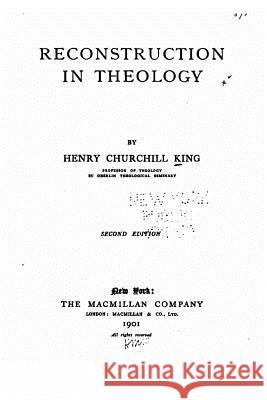 Reconstruction in theology King, Henry Churchill 9781530995158