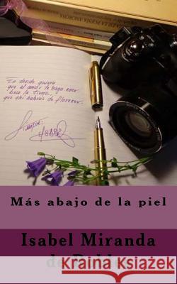 Mas abajo de la piel Miranda De Robles, Isabel 9781530997268 Createspace Independent Publishing Platform