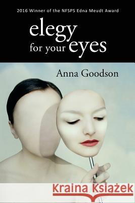 Elegy for Your Eyes Anna Goodson 9781530997718