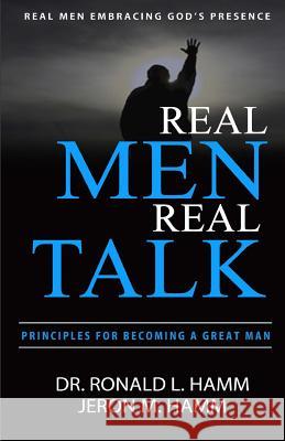 Real Men Real Talk: Spiritual Principles to Becoming a Better Man Dr Ronald L. Hamm 9781530998395 Createspace Independent Publishing Platform