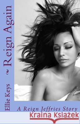 Reign Again: A Reign Jeffries Story Ellie Keys 9781530998852 Createspace Independent Publishing Platform