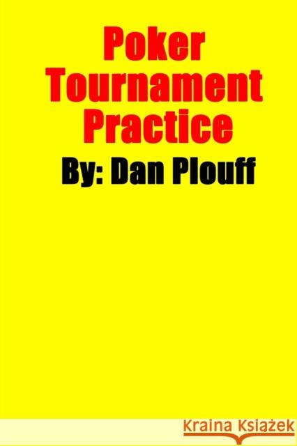 Poker Tournament Practice Dan Plouff 9781530999002 Createspace Independent Publishing Platform