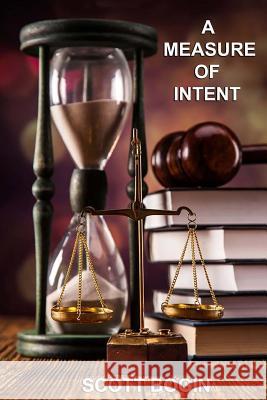 A Measure of Intent Scott Bogin 9781530999460 Createspace Independent Publishing Platform