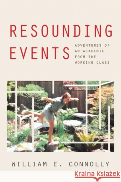 Resounding Events: Adventures of an Academic from the Working Class William E. Connolly 9781531500221 Fordham University Press