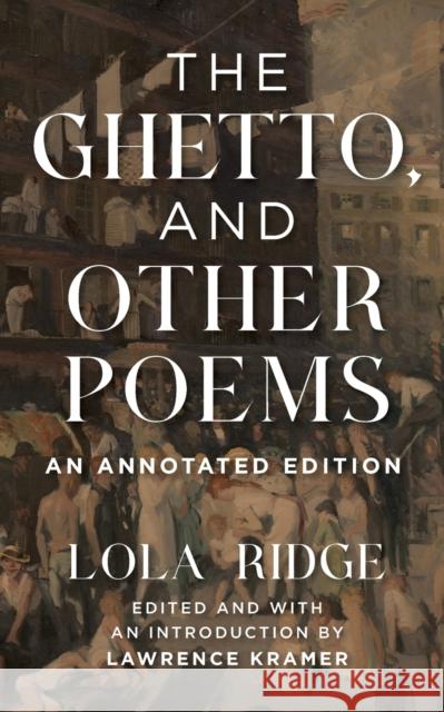 The Ghetto, and Other Poems: An Annotated Edition Lola Ridge Lawrence Kramer 9781531500900 Fordham University Press