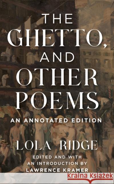 The Ghetto, and Other Poems: An Annotated Edition Lola Ridge Lawrence Kramer 9781531500917 Fordham University Press