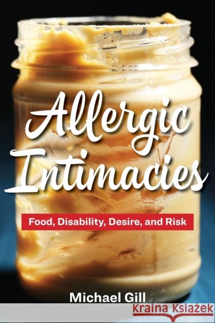 Allergic Intimacies: Food, Disability, Desire, and Risk Michael Gill 9781531501167 Fordham University Press