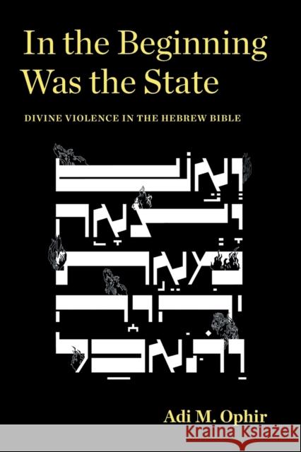 In the Beginning Was the State: Divine Violence in the Hebrew Bible Adi M. Ophir 9781531501419 Fordham University Press