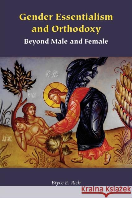 Gender Essentialism and Orthodoxy: Beyond Male and Female Bryce E. Rich 9781531501532 Fordham University Press