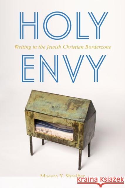 Holy Envy: Writing in the Jewish Christian Borderzone Maeera Shreiber 9781531501723 Fordham University Press