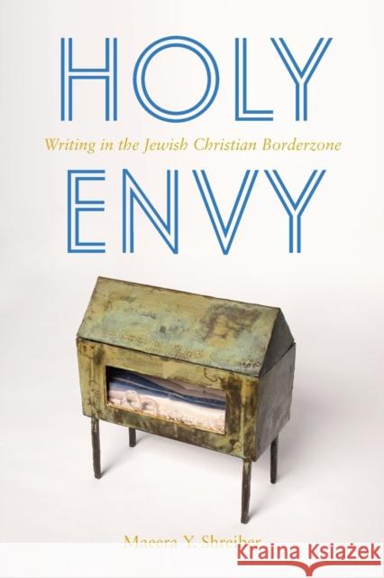 Holy Envy: Writing in the Jewish Christian Borderzone Maeera Shreiber 9781531501730 Fordham University Press