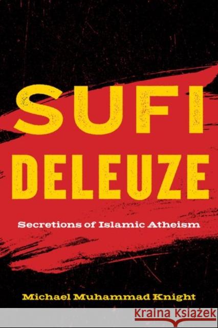 Sufi Deleuze: Secretions of Islamic Atheism Michael Muhammad Knight 9781531501808 Fordham University Press