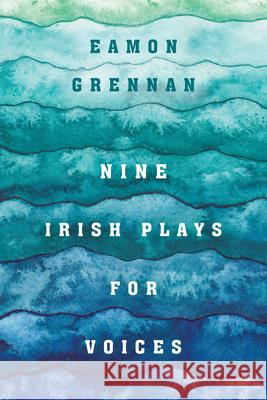 Nine Irish Plays for Voices Eamon Grennan 9781531502546 Fordham University Press